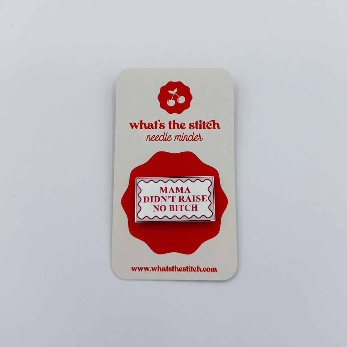 Mama Didn't Raise No Bitch Needleminder