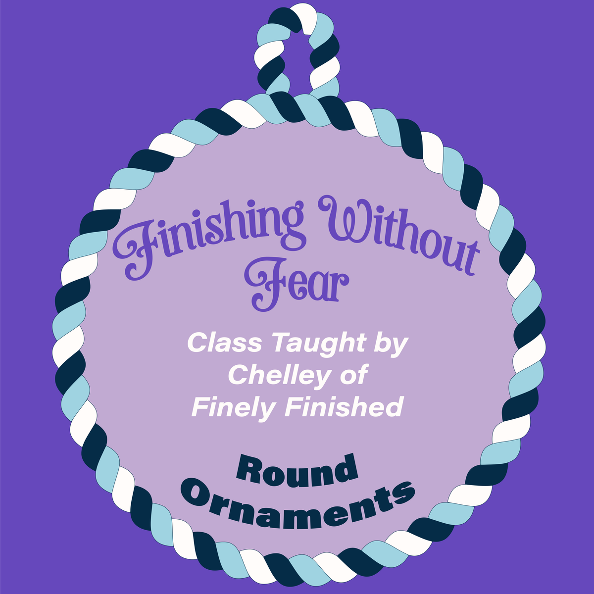 Nov 20: Finishing Without Fear - Round Ornaments